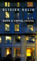 Couverture du livre « Suite a l'hotel crystal » de Olivier Rolin aux éditions Seuil
