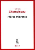 Couverture du livre « Frères migrants » de Patrick Chamoiseau aux éditions Seuil