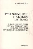 Couverture du livre « Bayle nouvelliste et critique littéraire ; pamphlets de Bayle contre le maréchal de Luxembourg » de Edmond Lacoste aux éditions Slatkine Reprints