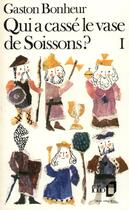 Couverture du livre « Qui a casse le vase de soissons ? - vol01 - l'album de famille de tous les francais » de Gaston Bonheur aux éditions Folio