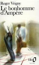 Couverture du livre « Le bonhomme d'Ampère » de Roger Vrigny aux éditions Folio