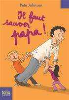 Couverture du livre « Il faut sauver papa ! » de Pete Johnson aux éditions Gallimard-jeunesse