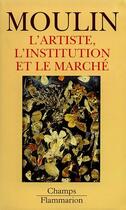 Couverture du livre « L'Artiste, L'Institution Et Le Marche » de Raymonde Moulin aux éditions Flammarion