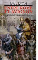 Couverture du livre « Entre Rome et Avignon ; une histoire du Grand Schisme, 1378-1417 » de Paul Payan aux éditions Flammarion
