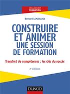 Couverture du livre « Construire et animer une session de formation (2e édition) » de Bernard Lamailloux aux éditions Dunod