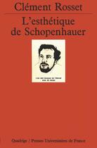 Couverture du livre « L'esthetique de Schopenhauer » de Clement Rosset aux éditions Puf