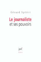 Couverture du livre « Le journaliste et ses pouvoirs » de Gerard Spiteri aux éditions Puf