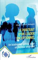 Couverture du livre « Le portrait d'un leader exceptionnel : Un leadership spécial pour un meneur atypique » de Akpa Samuel Yedagne aux éditions L'harmattan