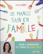Couverture du livre « Je mange sain en famille » de Maelle Feret aux éditions Eyrolles