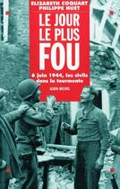 Couverture du livre « Le jour le plus fou - 6 juin 1944. les civils dans la tourmente » de Huet/Coquart aux éditions Albin Michel