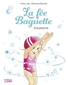 Couverture du livre « La fée Baguette à la piscine » de Fanny Joly et Marianne Barcilon aux éditions Lito