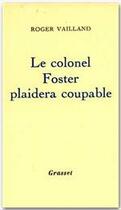 Couverture du livre « Le colonel Foster plaidera coupable » de Roger Vailland aux éditions Grasset