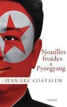 Couverture du livre « Nouilles froides à Pyongyang » de Jean-Luc Coatalem aux éditions Grasset