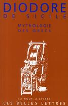 Couverture du livre « Mythologie des Grecs : (Bibliothèque Historique. Livre IV) » de Diodore De Sicile aux éditions Belles Lettres