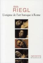Couverture du livre « L'origine de l'art baroque à Rome (édition 2005) » de Alois Riegl aux éditions Klincksieck