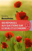 Couverture du livre « 100 réponses aux questions sur le deuil et le chagrin » de Nadine Beautheac aux éditions Le Livre De Poche