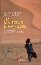 Couverture du livre « Toi, ma soeur étrangère » de Christine Ray et Karima Berger aux éditions Rocher