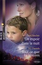 Couverture du livre « Un espoir dans la nuit ; tout ce que tu ignores » de Dani Sinclair et B. J. Daniels aux éditions Harlequin