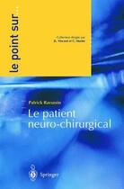 Couverture du livre « Le patient neuro-chirurgical » de Patrick Ravussin aux éditions Springer