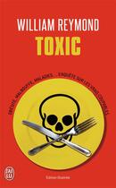 Couverture du livre « Toxic ; obésité, malbouffe, maladies...enquête sur les vrais coupables » de William Reymond aux éditions J'ai Lu