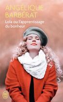 Couverture du livre « Lola ou l'apprentissage du bonheur » de Angelique Barberat aux éditions J'ai Lu