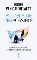 Couverture du livre « Au-delà de l'impossible : L'extraordinaire au service de la science » de Didier Van Cauwelaert aux éditions J'ai Lu