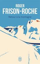 Couverture du livre « Retour à la montagne » de Roger Frison-Roche aux éditions J'ai Lu