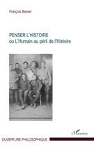 Couverture du livre « Penser l'histoire ou l'humain au péril de l'histoire » de Francois Besset aux éditions L'harmattan