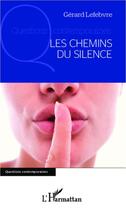 Couverture du livre « Les chemins du silence » de Gerard Lefebvre aux éditions Editions L'harmattan