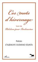 Couverture du livre « Ces mots d'hivernage ; palabres pour Tombouctou » de Albakaye Ousmane Kounta aux éditions L'harmattan