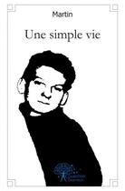 Couverture du livre « Une simple vie » de Martin Martin aux éditions Edilivre