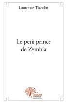 Couverture du livre « Le petit prince de Zymbia » de Laurence Tixador aux éditions Edilivre