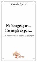 Couverture du livre « Ne bougez pas... ne respirez pas... » de Victoria Spezia aux éditions Edilivre