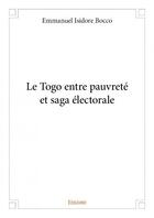 Couverture du livre « Le togo entre pauvrete et saga electorale » de Bocco E I. aux éditions Edilivre