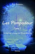 Couverture du livre « Les Pompadour t.1 ; le dernier voyage de l'Escarmouche » de Eric Brazeau aux éditions Edilivre