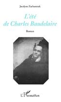 Couverture du livre « L'été de Charles Baudelaire » de Jocelyne Zacharezuk aux éditions L'harmattan