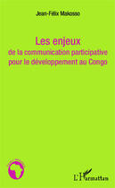 Couverture du livre « Les enjeux de la communication participative pour le développement au Congo » de Jean-Felix Makosso aux éditions Editions L'harmattan