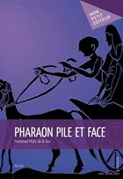 Couverture du livre « Pharaon pile et face » de Emmanuel Pitois De La Tour aux éditions Publibook