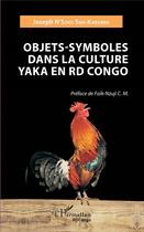 Couverture du livre « Objets-symboles dans la culture Yaka en RD congo » de Joseph N'Soko Saw-Kabamba aux éditions L'harmattan