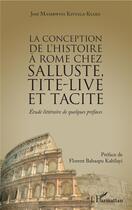 Couverture du livre « La conception de l'histoire à Rome chez Salluste, Tite-Live et Tacite ; étude littéraire de quelques préfaces » de Jose Mambwini Kivuila-Kia aux éditions L'harmattan