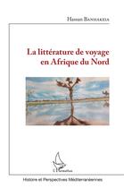 Couverture du livre « La littérature de voyage en Afrique du Nord » de Hassan Banhakeia aux éditions L'harmattan