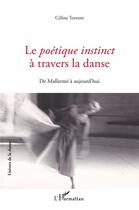 Couverture du livre « Le poétique instinct à travers la danse ; de Mallarmé à aujourd'hui » de Celine Torrent aux éditions L'harmattan
