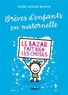 Couverture du livre « Brèves d'enfants en maternelle ; le bazar fait bien les choses » de Meynier Pierre aux éditions Chiflet