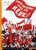 Couverture du livre « Tous en grève, tous en rêve ! ; il ya 40 ans, mai 68 » de Alain Serres et Pef aux éditions Rue Du Monde