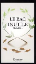 Couverture du livre « Le bac inutile » de Michel Fize aux éditions L'oeuvre