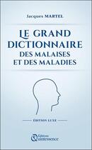 Couverture du livre « Le grand dictionnaire des malaises et des maladies » de Jacques Martel aux éditions Quintessence