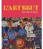 Couverture du livre « L'art brut, l'art sans le savoir » de Celine Delavaux aux éditions Palette