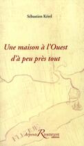 Couverture du livre « Une maison à l'Ouest d'à peu près tout » de Francois Kerel aux éditions Riveneuve