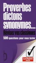 Couverture du livre « Proverbes, dictons, synonymes... ; révisez vos classiques ; 500 questions pour vous tester » de  aux éditions L'opportun