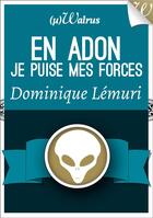 Couverture du livre « En Adon je puise mes forces » de Dominique Lemuri aux éditions Walrus